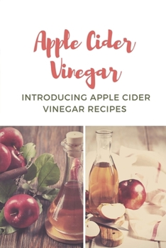 Paperback Apple Cider Vinegar: Introducing Apple Cider Vinegar Recipes: How To Make Apple Cider Vinegar Book
