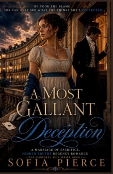 A Most Gallant Deception: A Marriage of Sacrifice, Hidden Truths Regency Romance (The Ashworth Ruin Series)