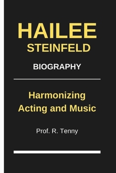 Paperback Hailee Steinfeld Biography: Harmonizing Acting and Music Book