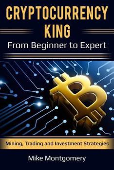 Paperback Cryptocurrency King: From Beginner to Expert Mining, Trading and Investment Strategies Book