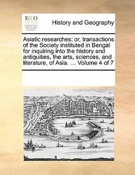 Paperback Asiatic Researches: Or, Transactions of the Society Instituted in Bengal for Inquiring Into the History and Antiquities, the Arts, Science Book