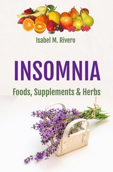 INSOMNIA. Foods, Supplements & Herbs: Q&A, Information, Recipes, Juices and Nutritional Supplements.