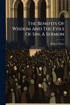 Paperback The Benefits Of Wisdom And The Evils Of Sin, A Sermon Book