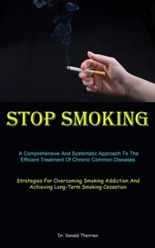 Stop Smoking: A Comprehensive And Systematic Approach To The Efficient Treatment Of Chronic Common Diseases