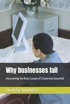 Paperback Why businesses fail: Uncovering the Root Causes of Corporate Downfall Book