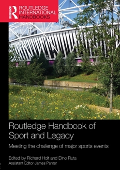 Routledge Handbook of Sport and Legacy: Meeting the Challenge of Major Sports Events - Book  of the Routledge International Handbooks