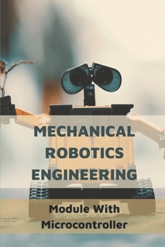 Paperback Mechanical Robotics Engineering: Module With Microcontroller: Industrial Maintenance Technician Books Book