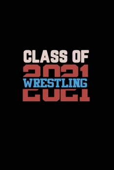 Class of 2021 Wrestling: Senior 12th Grade Graduation Notebook
