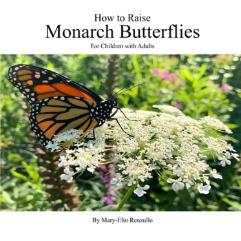 Paperback How to Raise Monarch Butterflies: For Children with Adults Book