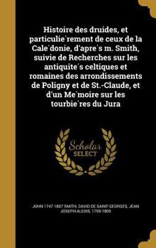 Hardcover Histoire des druides, et particulie&#768;rement de ceux de la Cale&#769;donie, d'apre&#768;s m. Smith, suivie de Recherches sur les antiquite&#769;s c [French] Book