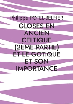 Paperback gloses en ancien celtique (2ème partie) et le gotique et son importance: langue-et-histoire, volume 218 [French] Book