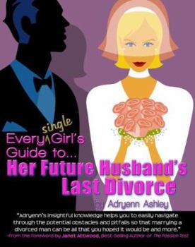 Paperback Every Single Girl's Guide to Her Future Husband's Last Divorce Book