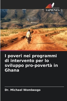 I poveri nei programmi di intervento per lo sviluppo pro-povertà in Ghana (Italian Edition)