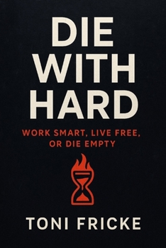 Paperback Die With Hard: Work Smart, Live Free, or Die Empty Book