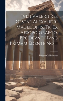 Hardcover Ivlii Valerii Res Gestae Alexandri Macedonis. Tr. ex Aesopo Graeco. Prodevnt Nvnc Primvm Edente Noti Book