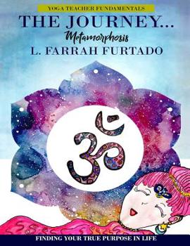 Paperback The Journey Metamorphosis: Yoga Teacher Fundamentals Book
