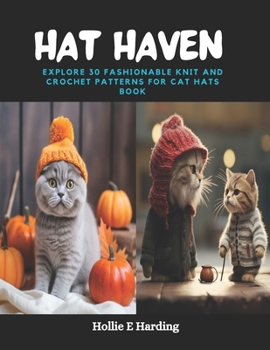 Paperback Hat Haven: Explore 30 Fashionable Knit and Crochet Patterns for Cat Hats Book