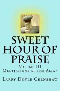 Paperback Sweet Hour of Praise, Volume III: Meditations at the Altar Book