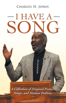 I Have a Song: A Collection of Original Poems, Songs, and Sermon Outlines