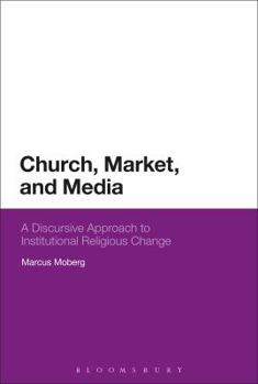 Paperback Church, Market, and Media: A Discursive Approach to Institutional Religious Change Book