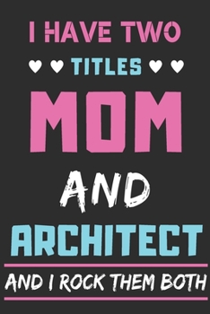 Paperback I Have Two Titles Mom And Architect And I Rock Them Both: lined notebook, Funny Architect gift Book