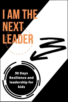 Paperback I Am the Next Leader: A 90-Day resilience building journal for kids: Leadership & Gratitude Journal for kids & girls Book