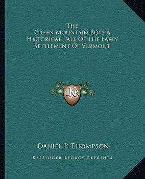 Paperback The Green Mountain Boys A Historical Tale Of The Early Settlement Of Vermont Book