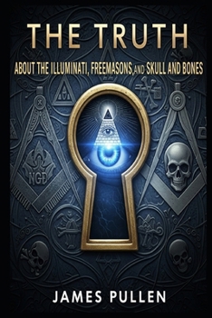 Paperback The Truth About the Illuminati, Freemasons, and Skull and Bones Book