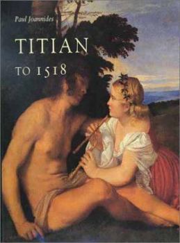 Hardcover Titian to 1518: The Assumption of Genius Book