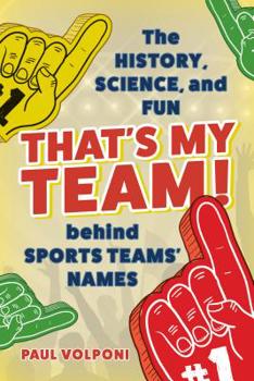 Hardcover That's My Team!: The History, Science, and Fun behind Sports Teams' Names Book