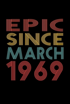 Epic Since March 1969: Birthday Gift for 51 Year Old Men and Women