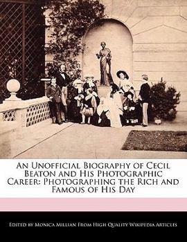 Paperback An Unofficial Biography of Cecil Beaton and His Photographic Career: Photographing the Rich and Famous of His Day Book