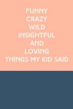 Funny Crazy Wild Insightful and Loving Things My Kid Said : Cute Notebook for Memory Keeping with Modern Color Block Cover Design in Navy and Blush