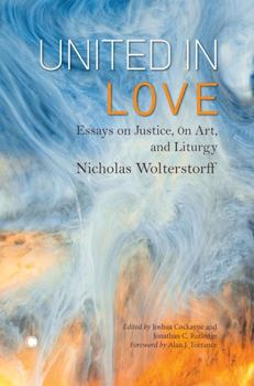 Paperback United in Love: Essays on Justice, Art, and Liturgy Book