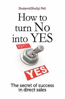 Paperback How to turn NO into YES: The Secret of Success in Direct Sales Book