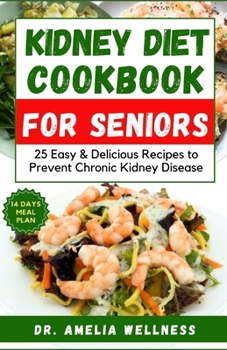 Paperback Kidney Diet Cookbook for Seniors: 25 Easy & Delicious Recipes to Prevent Chronic Kidney Disease Book