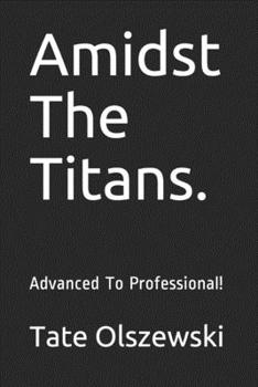 Paperback Amidst The Titans.: Advanced To Professional! Book