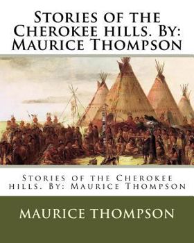 Paperback Stories of the Cherokee hills. By: Maurice Thompson Book