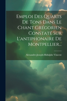 Paperback Emploi Des Quarts De Tons Dans Le Chant Grégorien Constaté Sur L'antiphonaire De Montpellier... [French] Book