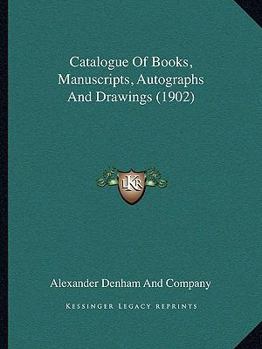 Paperback Catalogue Of Books, Manuscripts, Autographs And Drawings (1902) Book