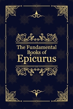 Paperback The Fundamental Books of Epicurus: Principal Doctrines, Vatican Sayings, and Letters Book