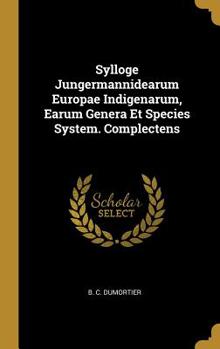 Hardcover Sylloge Jungermannidearum Europae Indigenarum, Earum Genera Et Species System. Complectens Book