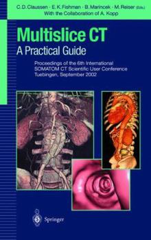 Paperback Multislice Ct: A Practical Guide: Proceedings of the 5th International Somatom CT Scientific User Conference Zurich, June 2000 Book
