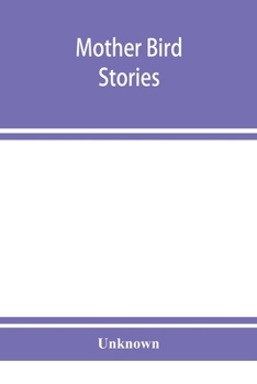 Mother bird stories: a book of the best bird stories that mothers can tell their children ; with one hundred and thirty-four illustrations