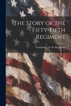 Paperback The Story of the Fifty-fifth Regiment Book