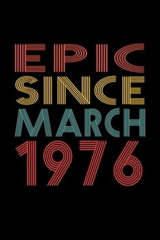 Epic Since March 1976: Birthday Gift for 44 Year Old Men and Women