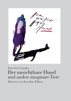 Der unsichtbare Hund und andere imaginäre Tiere: Illustriert von Kornelius Wilkens (German Edition)