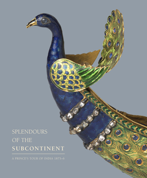 Hardcover Splendours of the Subcontinent: A Prince's Tour of India, 1875-6 Book