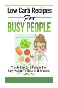 Paperback Low Carb Recipes for Busy People -Simple Low Carb Recipes for Busy People to Make Book