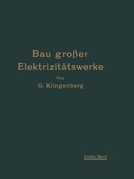 Paperback Bau Großer Elektrizitätswerke: I. Band Richtlinien, Wirtschaftlichkeitsrechnungen Und Anwendungsbeispiele [German] Book